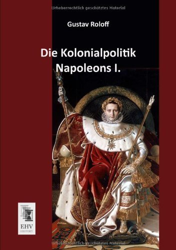Cover for Gustav Roloff · Die Kolonialpolitik Napoleons I. (Pocketbok) [German edition] (2013)