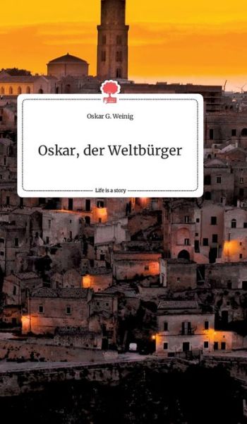 Cover for Oskar G Weinig · Oskar, der Weltburger. Life is a Story - story.one (Hardcover Book) (2021)