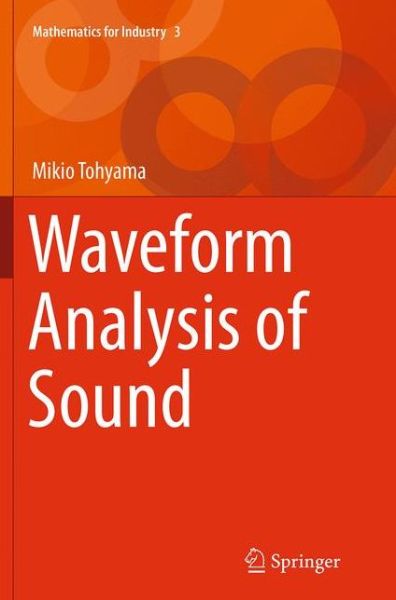 Cover for Mikio Tohyama · Waveform Analysis of Sound - Mathematics for Industry (Paperback Book) [Softcover reprint of the original 1st ed. 2015 edition] (2016)