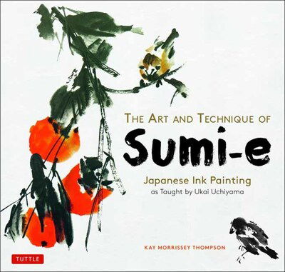 Cover for Kay Morrissey Thompson · The Art and Technique of Sumi-e: Japanese Ink Painting as Taught by Ukai Uchiyama (Paperback Bog) (2020)