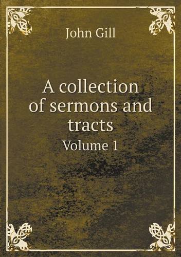 A Collection of Sermons and Tracts Volume 1 - John Gill - Bøger - Book on Demand Ltd. - 9785518805583 - 21. februar 2013