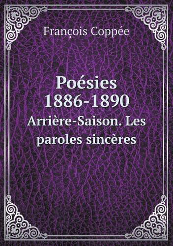 Cover for François Coppée · Poésies 1886-1890 Arrière-saison. Les Paroles Sincères (Paperback Book) [French edition] (2014)