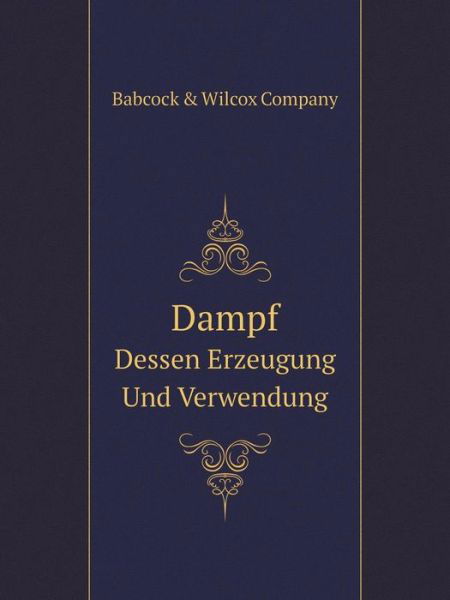 Cover for Babcock &amp; Wilcox Company · Dampf Dessen Erzeugung Und Verwendung (Paperback Book) [German edition] (2014)