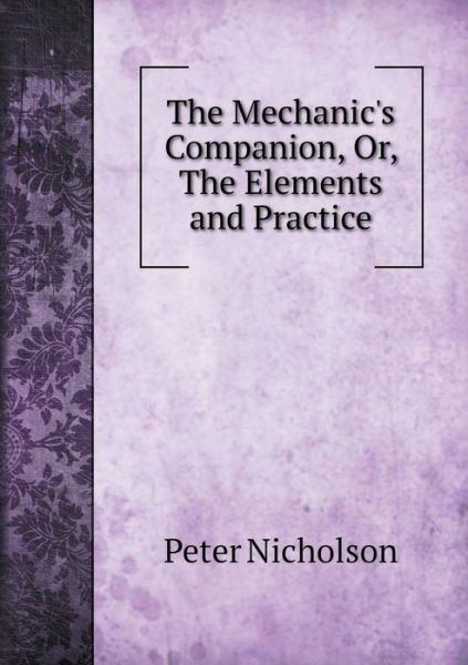 Cover for Peter Nicholson · The Mechanic's Companion, Or, the Elements and Practice (Paperback Book) (2015)