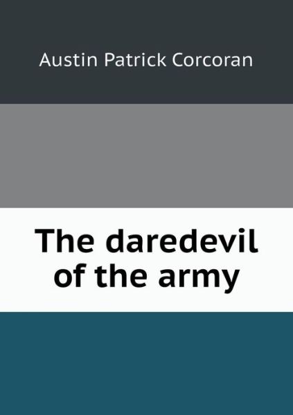 Cover for Austin Patrick Corcoran · The Daredevil of the Army (Paperback Book) (2015)