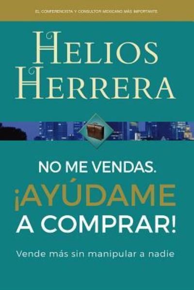 Cover for Helios Herrera · No me vendas. !Ayudame a comprar! (Paperback Book) (2016)