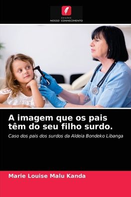 Cover for Marie Louise Malu Kanda · A imagem que os pais tem do seu filho surdo. (Paperback Book) (2021)