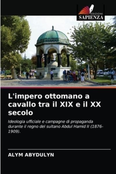 Cover for Alym Abydulyn · L'impero ottomano a cavallo tra il XIX e il XX secolo (Paperback Book) (2021)