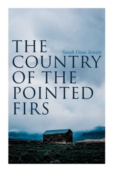 The Country of the Pointed Firs: Tale of a Small-Town Life - Sarah Orne Jewett - Livros - e-artnow - 9788027308583 - 30 de dezembro de 2020