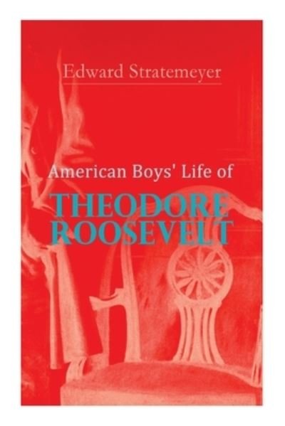 Cover for Edward Stratemeyer · American Boys' Life of Theodore Roosevelt (Paperback Bog) (2021)