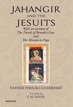 Jahangir And The Jesuits: With An Account Of The Travel Of The Benedict Goes And The Mission To Pegu - Fernao Guerreiro - Kirjat - Manohar Publishers and Distributors - 9788119139583 - keskiviikko 8. toukokuuta 2024
