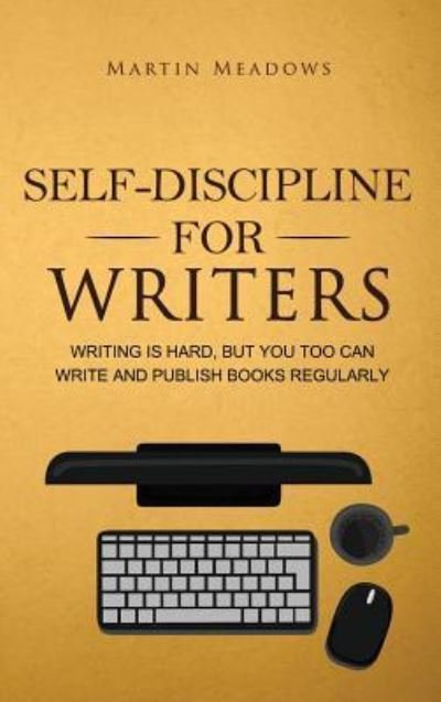 Cover for Martin Meadows · Self-Discipline for Writers (Hardcover bog) (2019)
