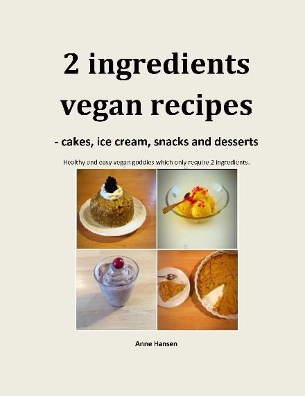 Cover for Anne Hansen · 2 ingredients recipes - vegan cakes, ice cream, snacks and desserts (Paperback Book) (2022)