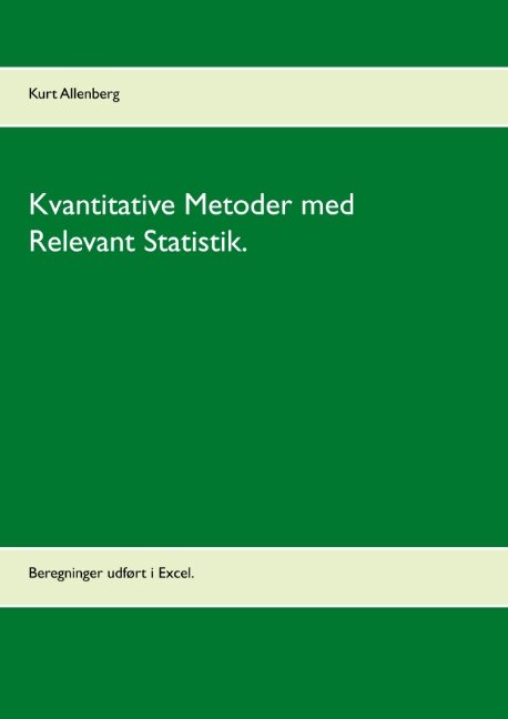 Kvantitative Metoder med Relevant Statistik. - Kurt Allenberg; Kurt Allenberg; Kurt Allenberg; Kurt Allenberg; Kurt Allenberg - Books - Books on Demand - 9788743008583 - January 6, 2020