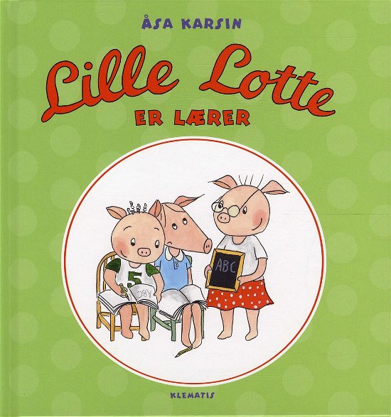 Cover for Åsa Karsin · Lille Lotte er lærer (Bound Book) [1.º edición] [INDBUNDET] (2012)