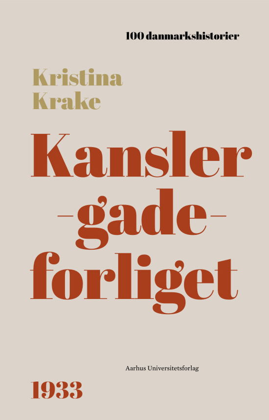 100 Danmarkshistorier 66: Kanslergadeforliget - Kristina Krake - Bücher - Aarhus Universitetsforlag - 9788772198583 - 9. März 2023