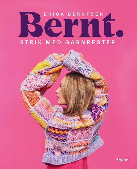 Erica Berntsen · Bernt. Strik med garnrester (Hardcover Book) [1er édition] (2024)