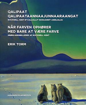 Cover for Erik Torm · Når farven ophører med bare at være farve - Grønlandsbilleder af Rockwell Kent (Bound Book) [1st edition] (2019)