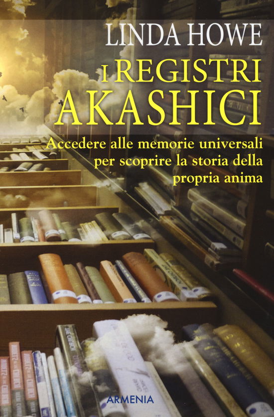 Cover for Linda Howe · I Registri Akashici. Accedere Alle Memorie Universali Per Scoprire La Storia Della Propria Anima (Bok)