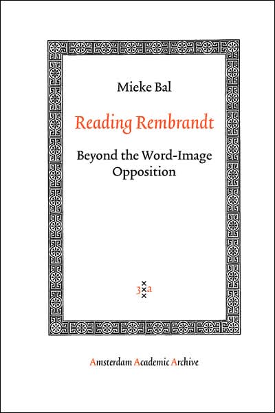 Cover for Mieke Bal · Reading Rembrandt: Beyond the Word-Image Opposition - Amsterdam Academic Archive (Paperback Book) (2006)