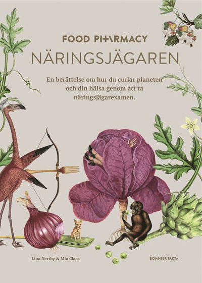 Cover for Mia Clase Lina Nertby Aurell · Food Pharmacy - näringsjägaren : en berättelse om hur du curlar planeten och din hälsa genom att ta näringsjägarexamen (Hardcover Book) (2019)