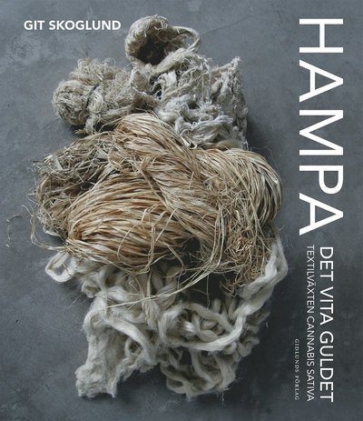 Cover for Git Skoglund · Hampa : det vita guldet - textilväxten Cannabis Sativa (Bog) (2016)