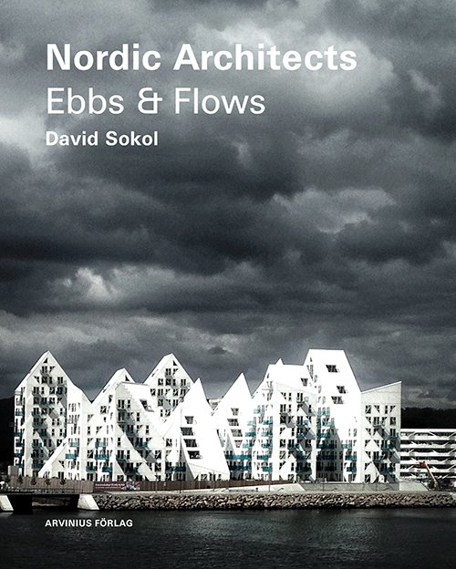 Cover for Michael Asgaard Andersen David Sokol · Nordic architects : ebbs and flows (Indbundet Bog) (2013)