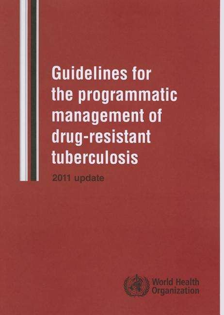 Cover for World Health Organization · Guidelines for the Programmatic Management of Drug-resistant Tuberculosis: 2011 Update (Pocketbok) (2015)
