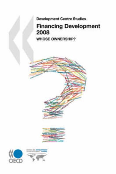 Cover for Oecd Organisation for Economic Co-operation and Develop · Development Centre Studies Financing Development 2008:  Whose Ownership? (Paperback Book) [Pap / Ado edition] (2008)