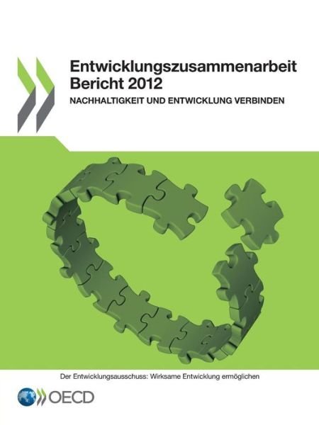 Cover for Oecd Organisation for Economic Co-operation and Development · Entwicklungszusammenarbeit Bericht 2012 : Nachhaltigkeit Und Entwicklung Verbinden: Edition 2012 (Paperback Book) [German edition] (2013)