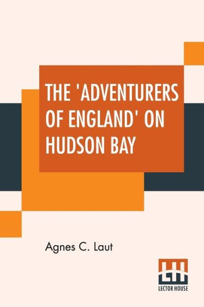 Cover for Agnes C Laut · The 'Adventurers Of England' On Hudson Bay (Paperback Book) (2019)