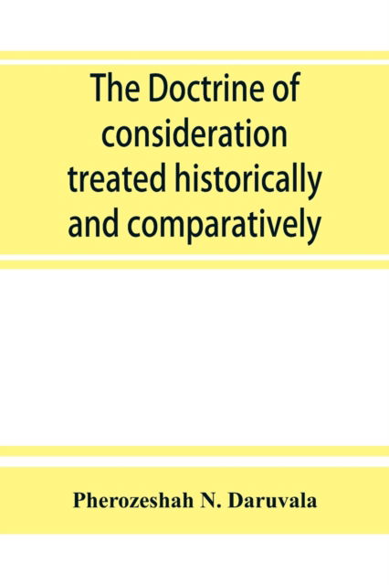 Cover for Pherozeshah N Daruvala · The doctrine of consideration treated historically and comparatively (Pocketbok) (2019)