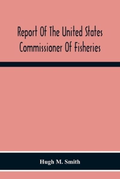 Cover for Hugh M Smith · Report Of The United States Commissioner Of Fisheries For The Fiscal Year 1917 With Appendixes (Paperback Book) (2020)