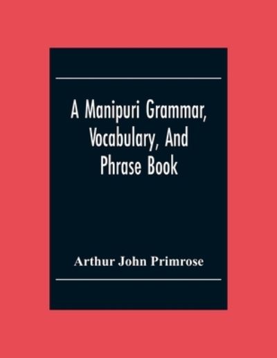 Cover for Arthur John Primrose · A Manipuri Grammar, Vocabulary, And Phrase Book (Paperback Book) (2020)