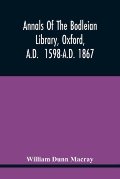 Cover for William Dunn Macray · Annals Of The Bodleian Library, Oxford, A.D. 1598-A.D. 1867 (Pocketbok) (2021)