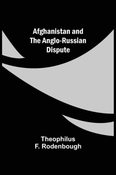 Cover for Theophilus F Rodenbough · Afghanistan and the Anglo-Russian Dispute (Paperback Book) (2021)