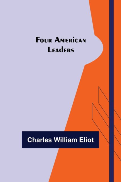 Cover for Charles William Eliot · Four American Leaders (Paperback Book) (2022)