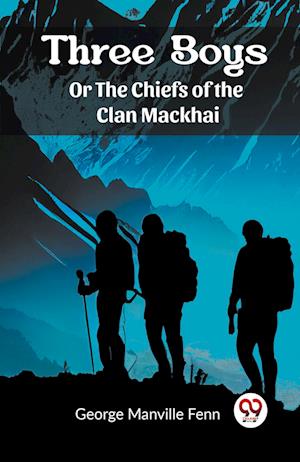 Cover for George Manville Fenn · Three Boys Or The Chiefs of the Clan Mackhai (Paperback Book) (2024)