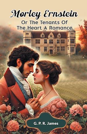 Cover for G. P. R. James · Morley Ernstein or the Tenants of the Heart a Romance (Paperback Book) (2024)
