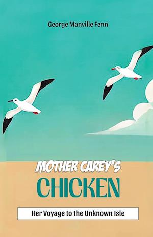 Cover for George Manville Fenn · Mother Carey's ChickenHer Voyage to the Unknown Isle (Edition2024) (Paperback Book) (2024)