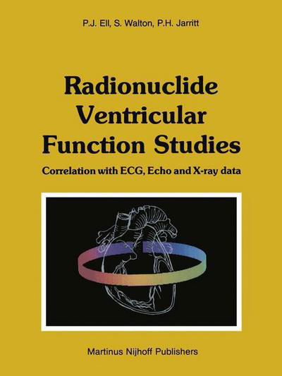 P.J. Ell · Radionuclide Ventricular Function Studies: Correlation with ECG, Echo and X-ray Data (Taschenbuch) [Softcover reprint of the original 1st ed. 1982 edition] (2011)