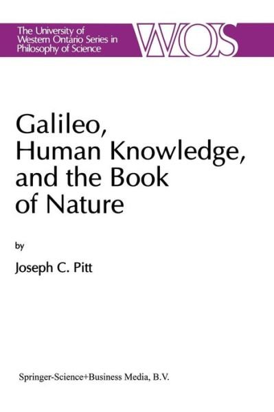 Joseph C. Pitt · Galileo, Human Knowledge, and the Book of Nature: Method Replaces Metaphysics - The Western Ontario Series in Philosophy of Science (Pocketbok) [Softcover reprint of the original 1st ed. 1992 edition] (2014)