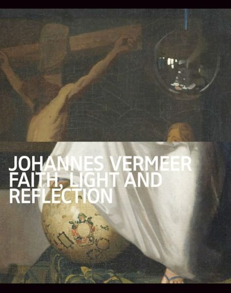 Johannes Vermeer · Johannes Vermeer: Faith, Light and Reflection (Paperback Bog) (2023)