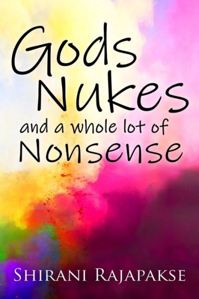 Cover for Shirani Rajapakse · Gods, Nukes and a whole lot of Nonsense (Paperback Book) (2021)