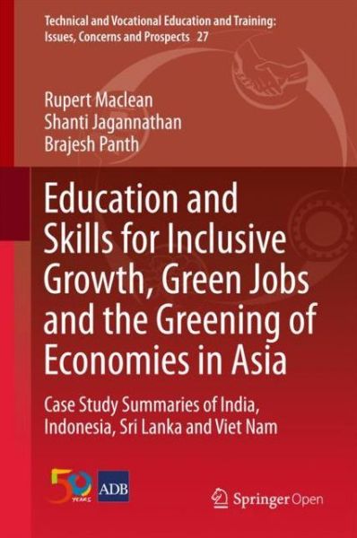 Education and Skills for Inclusive Growth, Green Jobs and the Greening of Economies in Asia: Case Study Summaries of India, Indonesia, Sri Lanka and Viet Nam - Technical and Vocational Education and Training: Issues, Concerns and Prospects - Rupert Maclean - Books - Springer Verlag, Singapore - 9789811065583 - November 28, 2017