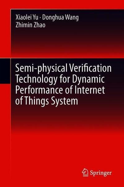 Cover for Yu · Semi physical Verification Technology for Dynamic Performance of Internet of Thi (Buch) [1st ed. 2019 edition] (2018)