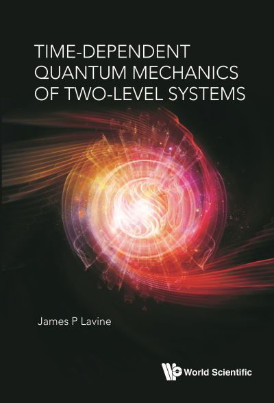 Cover for Lavine, James P (Georgetown Univ, Usa) · Time-dependent Quantum Mechanics Of Two-level Systems (Inbunden Bok) (2019)