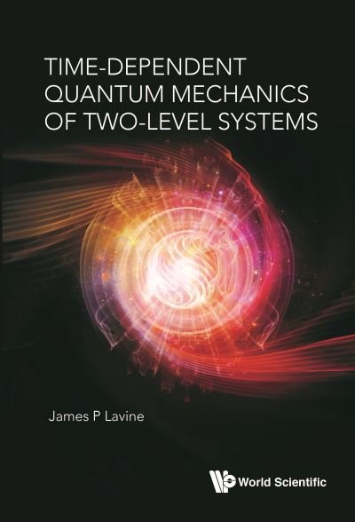 Cover for Lavine, James P (Georgetown Univ, Usa) · Time-dependent Quantum Mechanics Of Two-level Systems (Inbunden Bok) (2019)