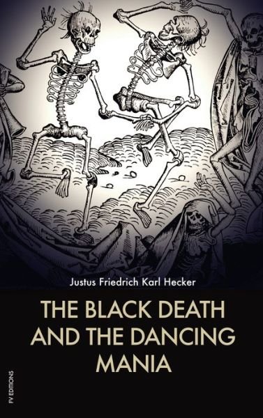Cover for Justus Friedrich Karl Hecker · The Black Death and the Dancing Mania (Hardcover Book) (2020)