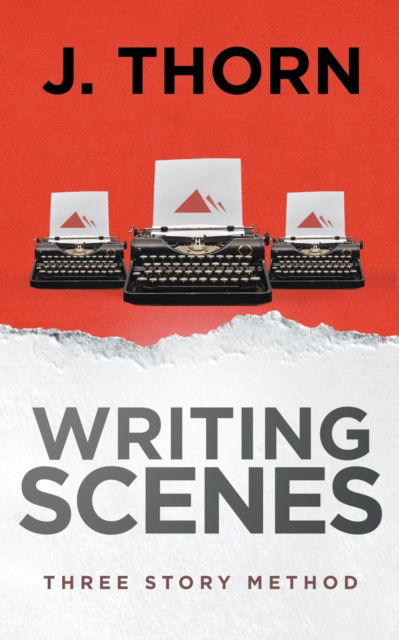 Cover for J Thorn · Three Story Method: Writing Scenes - Three Story Method (Paperback Bog) (2022)